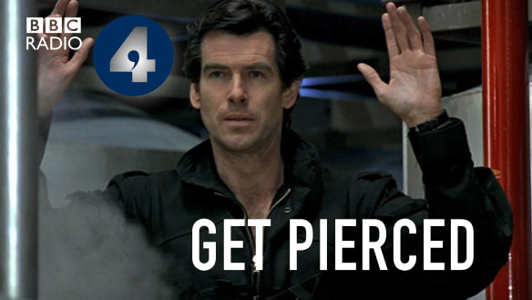 Get Pierced Josie Long Short Cuts BBC Radio 4 Pierce Brosnan